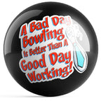 A Bad Day Bowling Is Better Than A Good Day Working