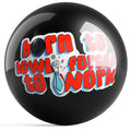 Born To Bowl, Forced To Work